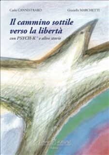 E’ disponibile sul sito “Il cammino sottile verso la libertà con PSYCH-K e altre storie”
